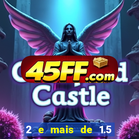2 e mais de 1.5 betano o que significa